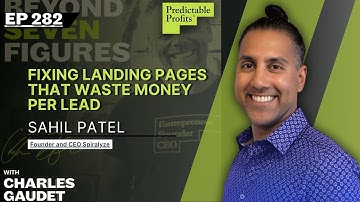 Fixing Landing Pages That Waste Money Per Lead with Sahil Patel