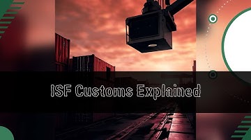 "Demystifying Importer Security Filing (ISF) for Customs Clearance"
