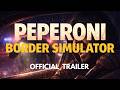 Peperoni Border Simulator Official Trailer