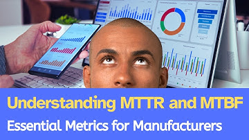 ​Understanding MTTR and MTBF: Essential Metrics for Manufacturers