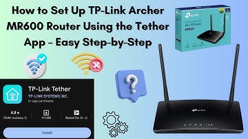 How to Set Up TP-Link Archer MR600 Router Using the Tether App – Easy Step-by-Step Guide