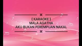 KARAOKE Mala Agatha - Aku Bukan Perempuan Nakal