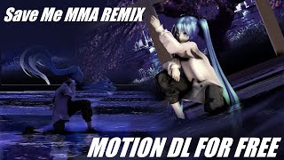 [MMD MOTION DL] SAVE ME MMA REMIX [1080p60fps]