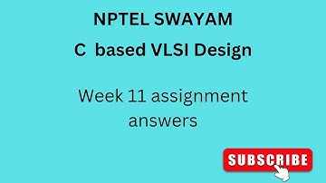 NPTEL | SWAYAM | C BASED VLSI DESIGN | WEEK 11 Assignment answers#nptel #assignment #vlsidesign