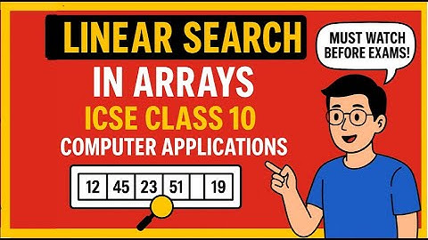 🔥 Linear Search in Arrays | ICSE Class 10 Computer Applications 📚 | Must Watch Before Exams!