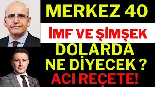 Dolarda Merkez 40 Diyor Şimşek Ve İMF Ne Diyor, Dolar Yorumları