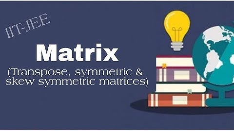 Transpose, symmetric & skew symmetric Matrices | Matrix (Part-6)