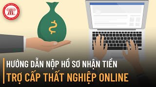 Hướng Dẫn Nộp Hồ Sơ Nhận Tiền Trợ Cấp Thất Nghiệp Online  | TVPL