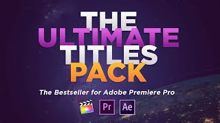ULTIMATE Titles Pack | After Effects, Premiere Pro, and Final Cut Pro X
