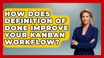 How Does Definition Of Done Improve Your Kanban Workflow? - The Project Manager Toolkit