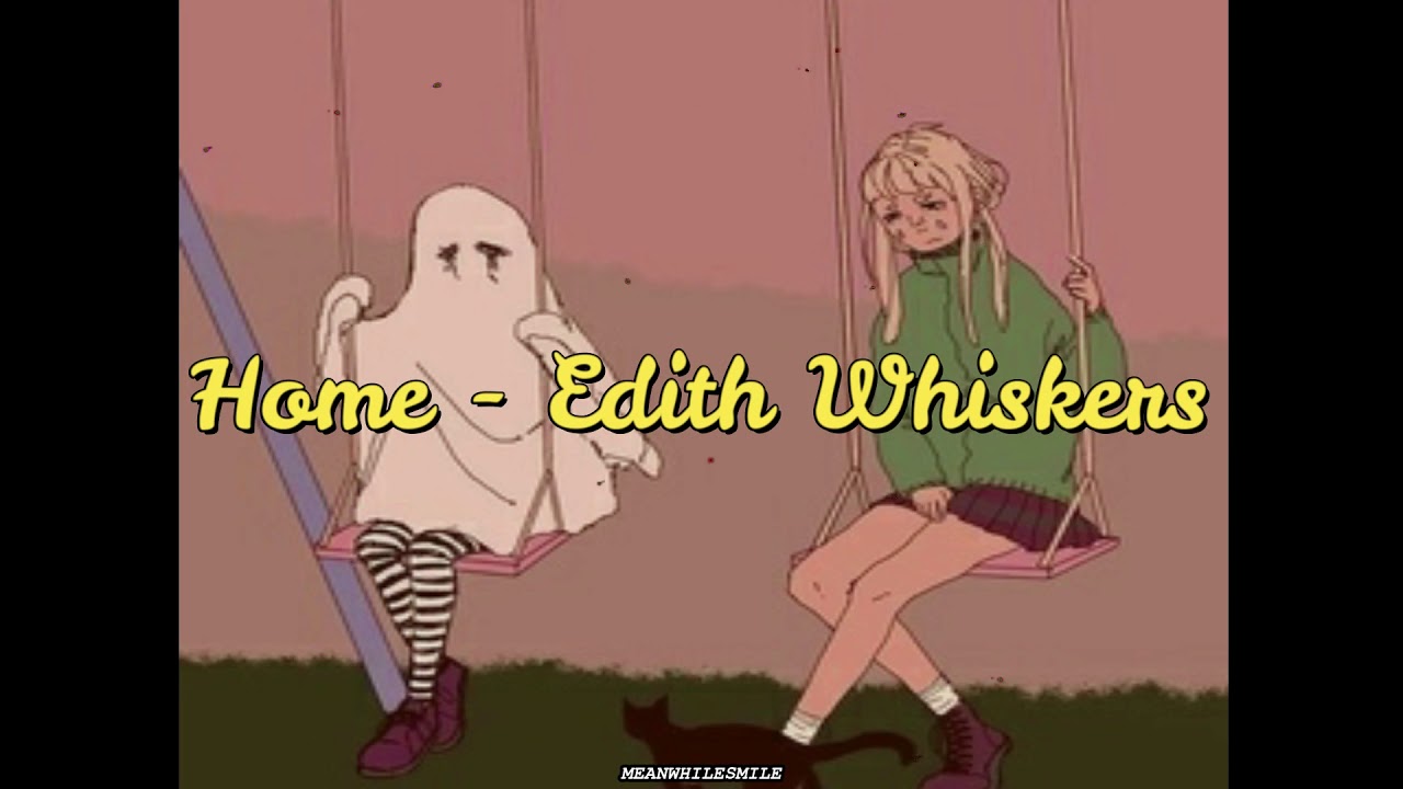 Песня home edith перевод. Home Edith Whiskers. Edith Whiskers исполнитель. Tom Rosenthal (Edith Whiskers) - Home. Песня Home Edith Whiskers.