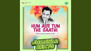 Hum Aur Tum The Saathi - Jhankar Beats