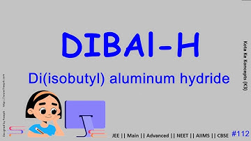 Diisobutylaluminium hydride (DIBAL-H) in Organic Chemistry || JEE Main || Advanced || NEET || CBSE