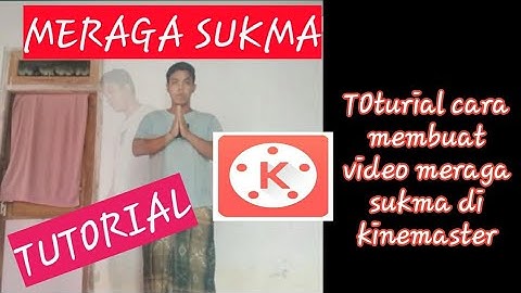 Tutorial membuat video meraga sukma| KINEMASTER