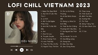 Tổng Hợp Nhạc Lofi Chill Nhẹ Nhàng 2023 Được Nghe Nhiều Nhất ♬ Ngày Em Đẹp Nhất, Hẹn Em Ở Lần Yêu,..