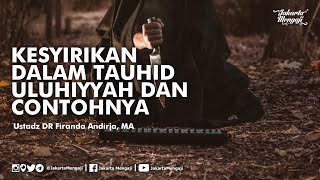 Kesyirikan Dalam Tauhid Uluhiyyah dan Contohnya - Ustadz DR Firanda Andirja, MA