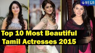 Top 10 Most Beautiful & H0Ttest Tamil Actresses 2015