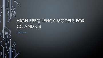 Video 7 - High frequency models for CC and CB