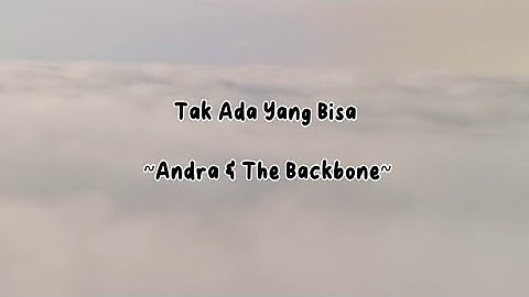 Tak Ada Yang Bisa || Andra and The Backbone (Lirik Lagu ~ Lyrics)