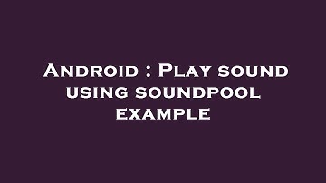 Android : Play sound using soundpool example