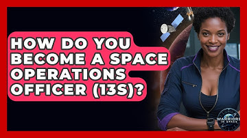 How Do You Become A Space Operations Officer (13S)? - Warriors In Space