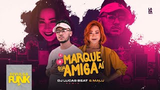 MARQUE SUA AMIGA AÍ  - DJ LUCAS BEAT & MALU