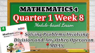 MATH 4 QUARTER 1 WEEK 8 | Solving Problem Involving Division and Any Other Operations | MDAS
