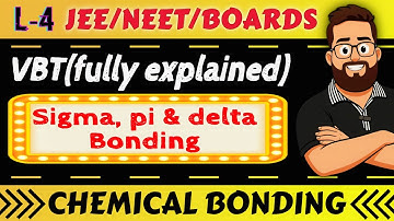 (L-4) Valence Bond Theory (VBT)  - Sigma (σ), Pi (π), & Delta (δ) Bonds | Chemical Bonding Class 11