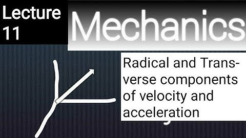Mechanics 2 | Radical and Transverse components of velocity and acceleration | Lecture 11 | Asif Mah