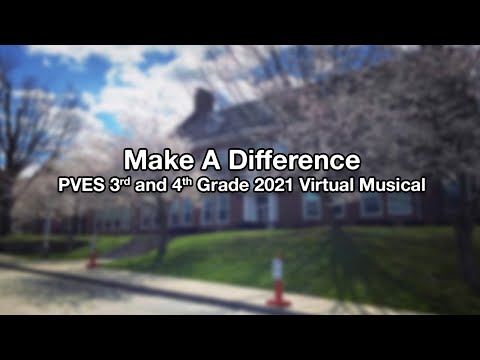 Make a Difference - The PVES 3rd & 4th Grade 2021 Virtual Musical
