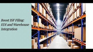 Boost ISF Filing: EDI and Warehouse Integration