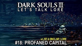 Dark Souls 3, Let’s Talk Lore #18: Profaned Capital (w/ JSF & Sinclair Lore)