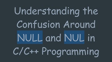 Understanding the Confusion Around NULL and NUL in C/C++ Programming