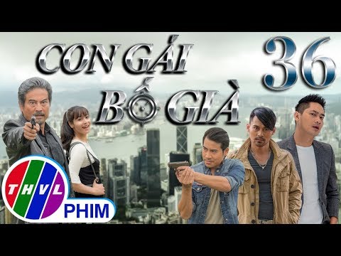 Video THVL | Con gái bố già - Tập 36 - youtube