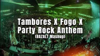 Tambores X Fogo X Party Rock Anthem (BAZALT Mashup)