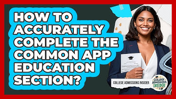 How To Accurately Complete The Common App Education Section? - College Admissions Insider