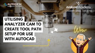 Utilising Analyzer CAM to create tool path setup for use with AutoCAD - Lesson 10