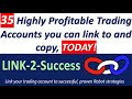 35 Linkable accounts. Copy successful trades by linking your account to successful accounts, today.