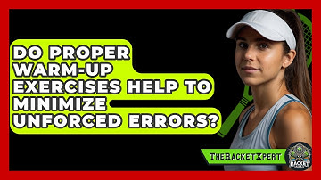 Do Proper Warm-up Exercises Help To Minimize Unforced Errors? - The Racket Xpert