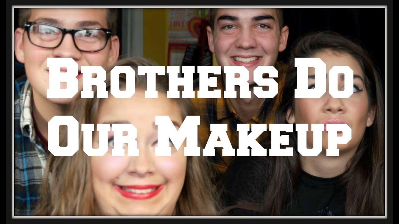Brothers do our makeup!