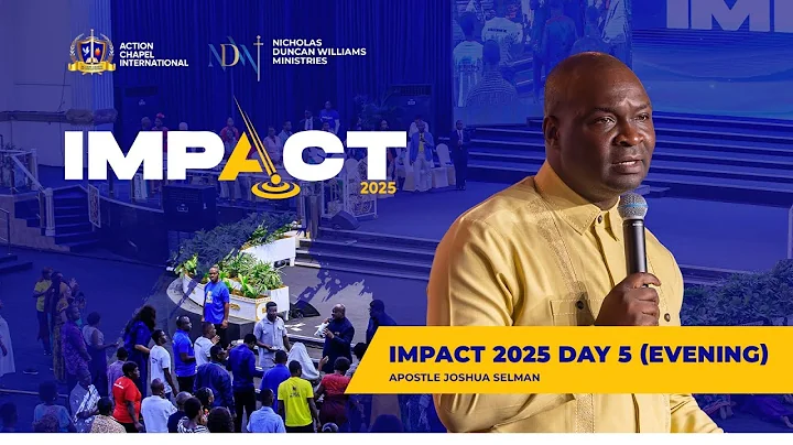 IMPACT 2025: DAY 5 – EVENING SESSION | APOSTLE JOSHUA SELMAN