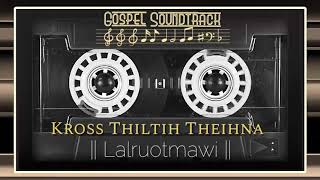 Lalruotmawi - Kross Thiltih Theihna ( Soundtrack )