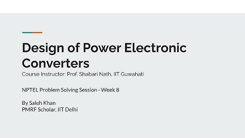NPTEL Design of Power Electronics Converters - Problem Solving Session - Week 8