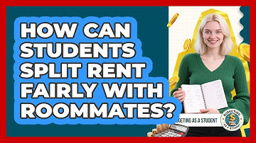 How Can Students Split Rent Fairly With Roommates? - Budgeting as a Student