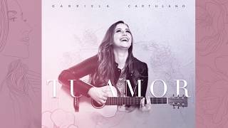 Gabriela Cartulano | Tu Amor (2017) - (CD Completo)