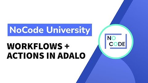 [Basics of Adalo] - Workflows + Actions