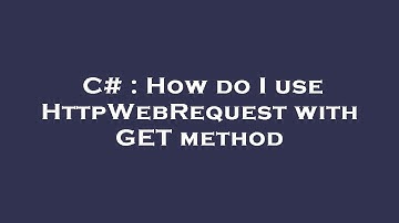 C# : How do I use HttpWebRequest with GET method