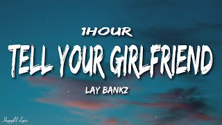 Lay Bankz - Tell Your Girlfriend (Lyrics) [1HOUR]