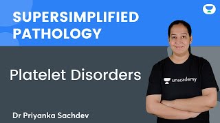 Super simplified Pathology | Platelet Disorders | Dr Priyanka Sachdev | Unacademy NEET PG