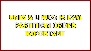 Unix & Linux: Is LVM partition order important (2 Solutions!!)